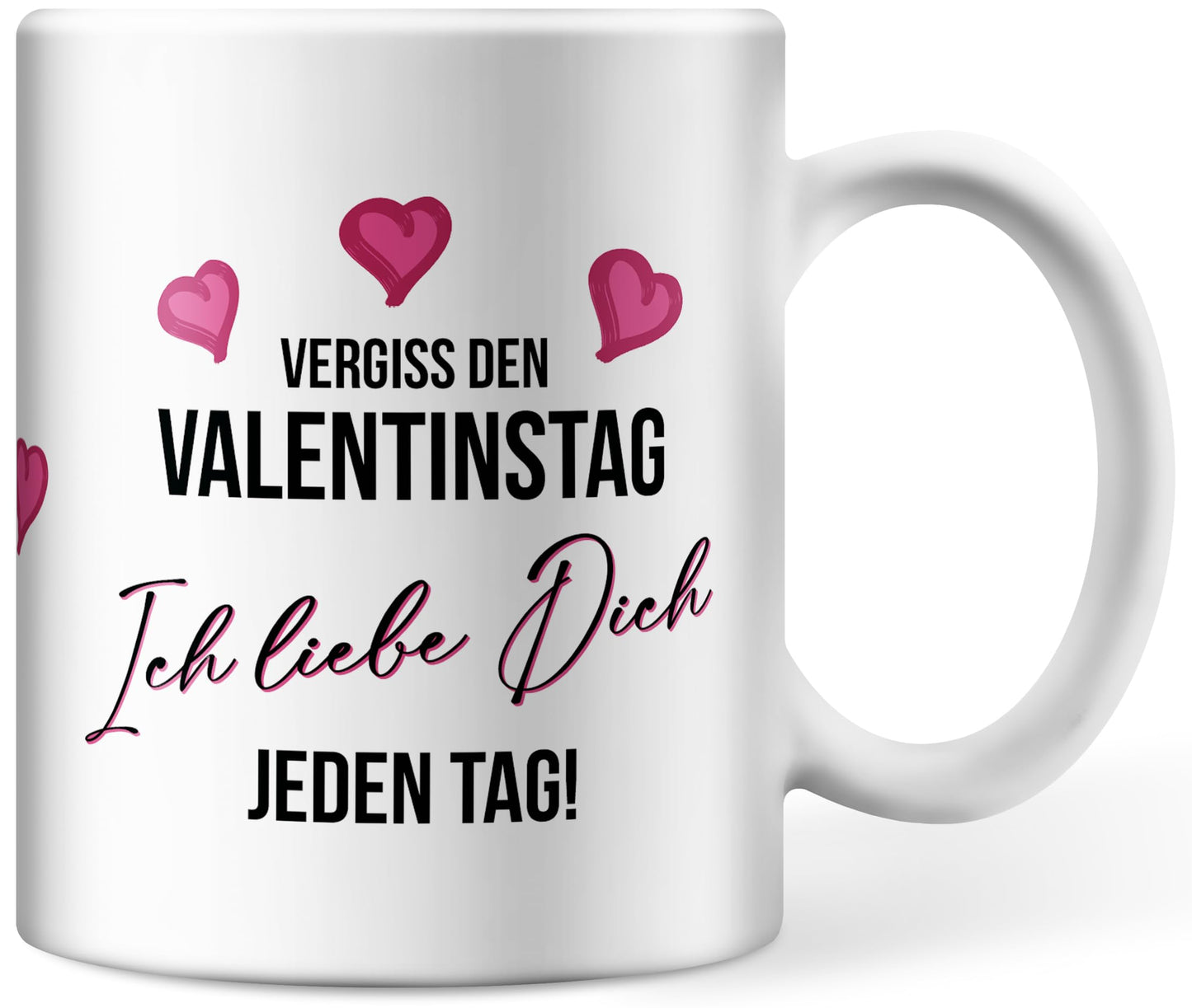 Tasse personalisiert mit Namen, Vergiss den Valentinstag Wunschname ich liebe dich jeden Tag, Valentinstagsgeschenk für Sie und Ihn, Kaffeetasse, Keramiktasse