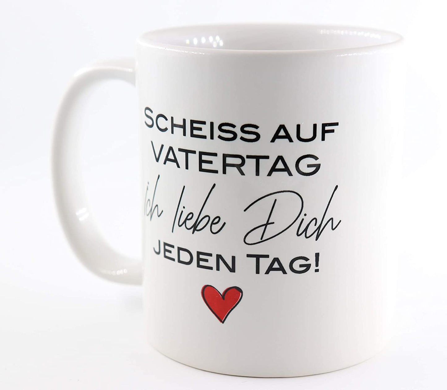 PICSonPAPER Tasse mit Spruch Scheiss auf Vatertag, ich Liebe Dich jeden Tag, Vatertagsgeschenk, Kaffeetasse, Keramiktasse, Tasse mit Spruch, Tasse Papa