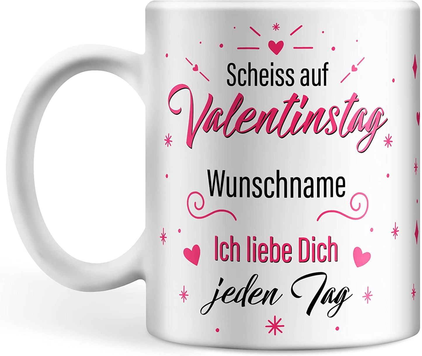 Personalisierbare Tasse Scheiss auf Valentinstag Wunschname ich liebe dich jeden Tag