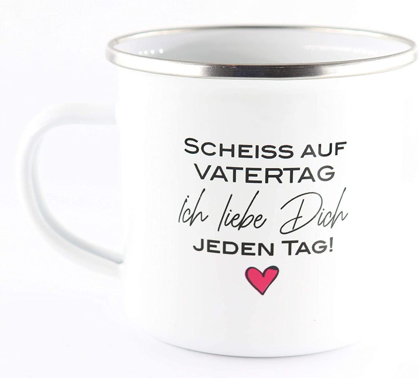 Emaille Tasse mit Schriftzug Scheiss auf Vatertag, ich Liebe Dich jeden Tag