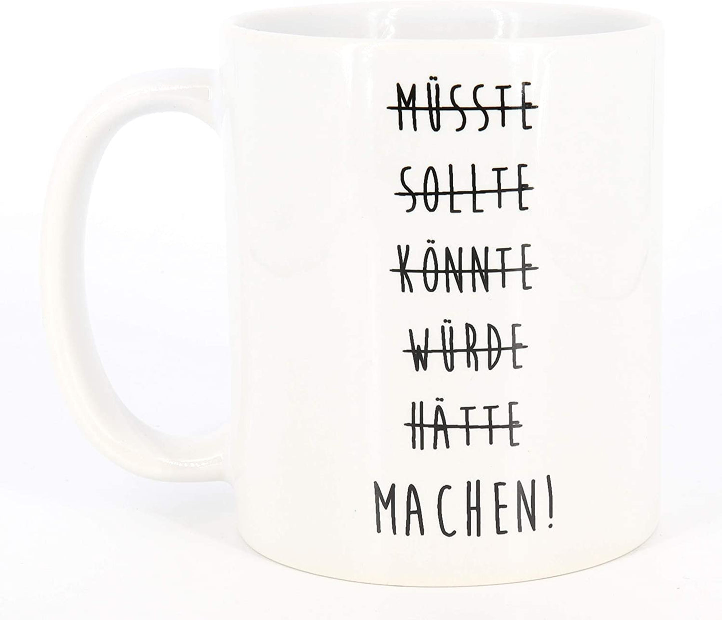 Tasse mit Spruch MÜSSTE, SOLLTE, KÖNNTE, WÜRDE, HÄTTE, MACHEN!, Motivations-Tasse, Motivation