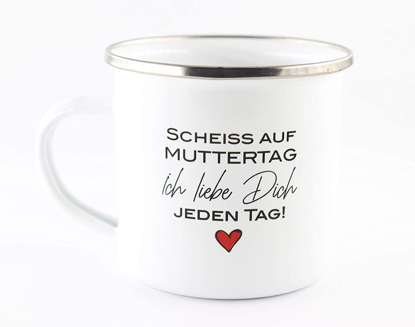 Emaille Tasse mit Schriftzug Scheiss auf Muttertag, ich Liebe Dich jeden Tag