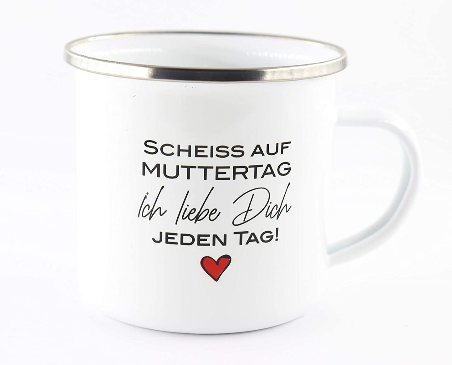 Emaille Tasse mit Schriftzug Scheiss auf Muttertag, ich Liebe Dich jeden Tag