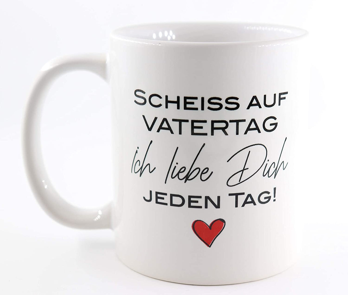 PICSonPAPER Tasse mit Spruch Scheiss auf Vatertag, ich Liebe Dich jeden Tag, Vatertagsgeschenk, Kaffeetasse, Keramiktasse, Tasse mit Spruch, Tasse Papa