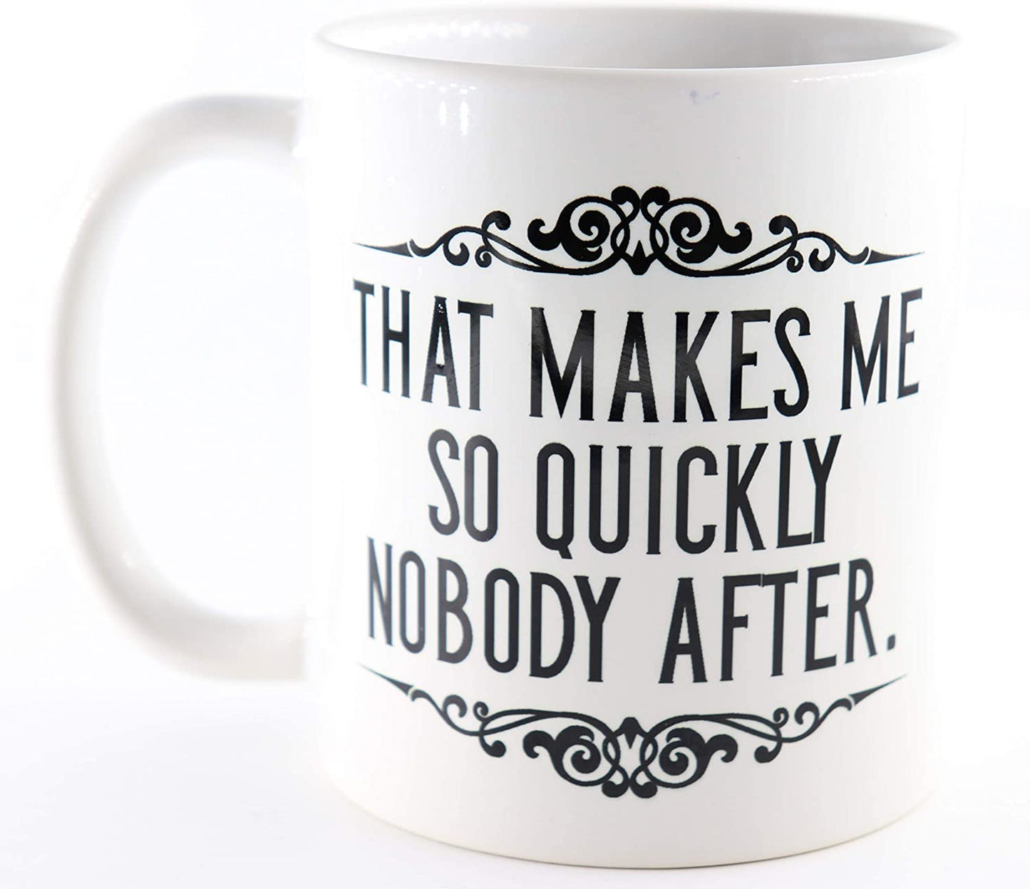 PICSonPAPER Tasse That Makes me so Quickly Nobody After, Kaffeetasse, Keramiktasse, Tasse mit lustigem Spruch, Denglisch