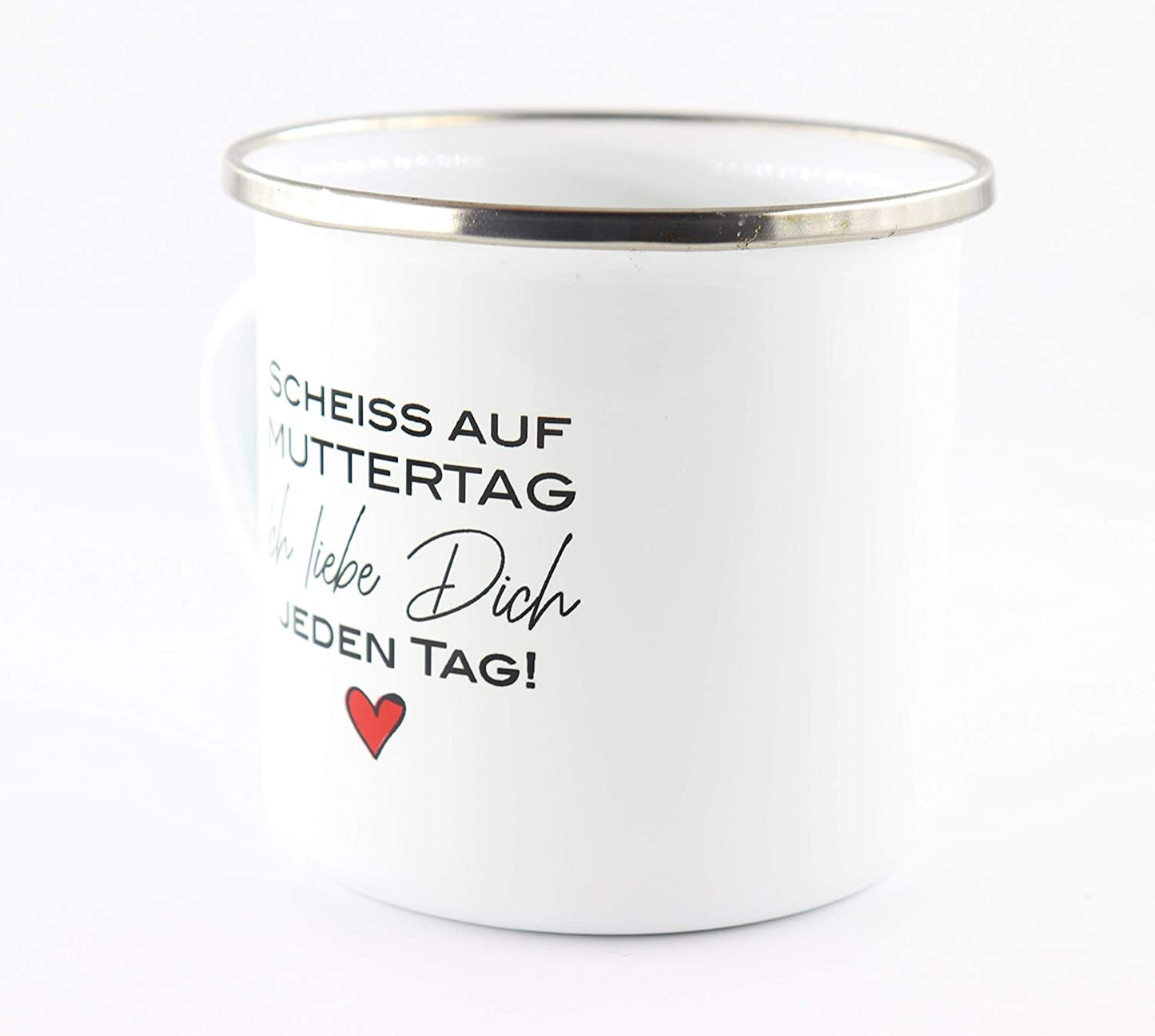 Emaille Tasse mit Schriftzug Scheiss auf Muttertag, ich Liebe Dich jeden Tag