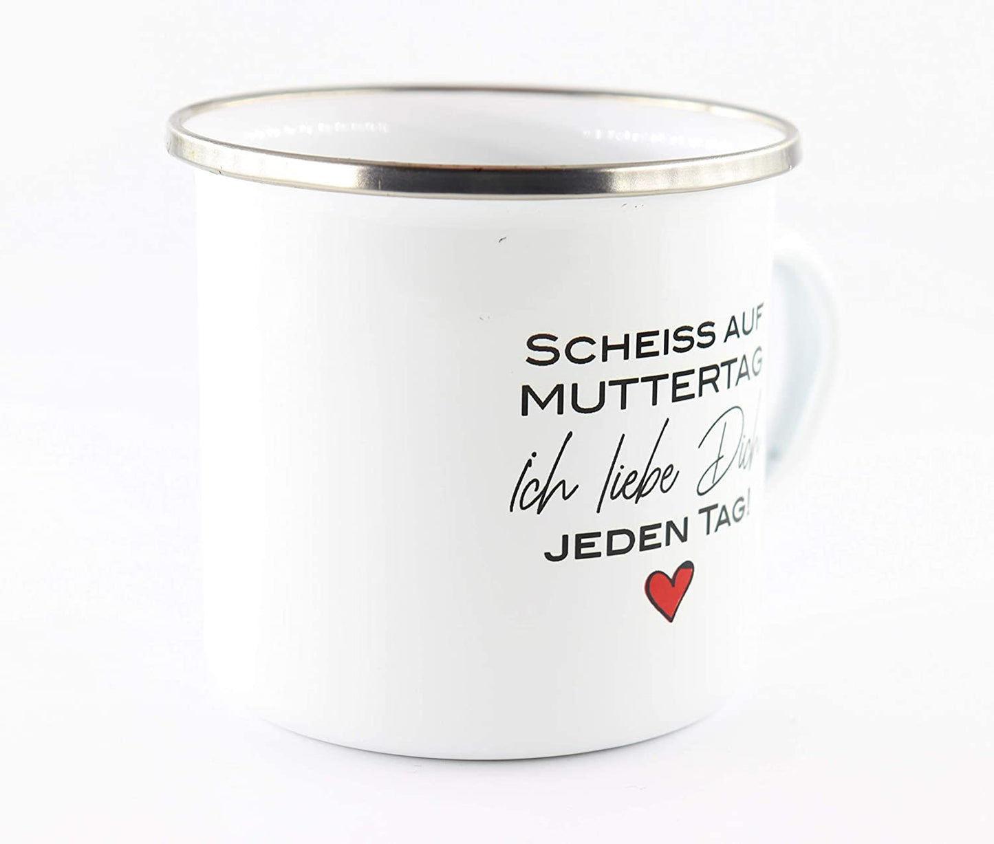 Emaille Tasse mit Schriftzug Scheiss auf Muttertag, ich Liebe Dich jeden Tag