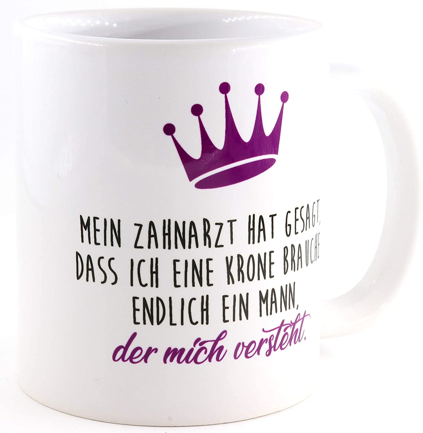 Tasse Mein Zahnarzt hat gesagt, dass ich eine Krone Brauche. Endlich ein Mann, der mich versteht