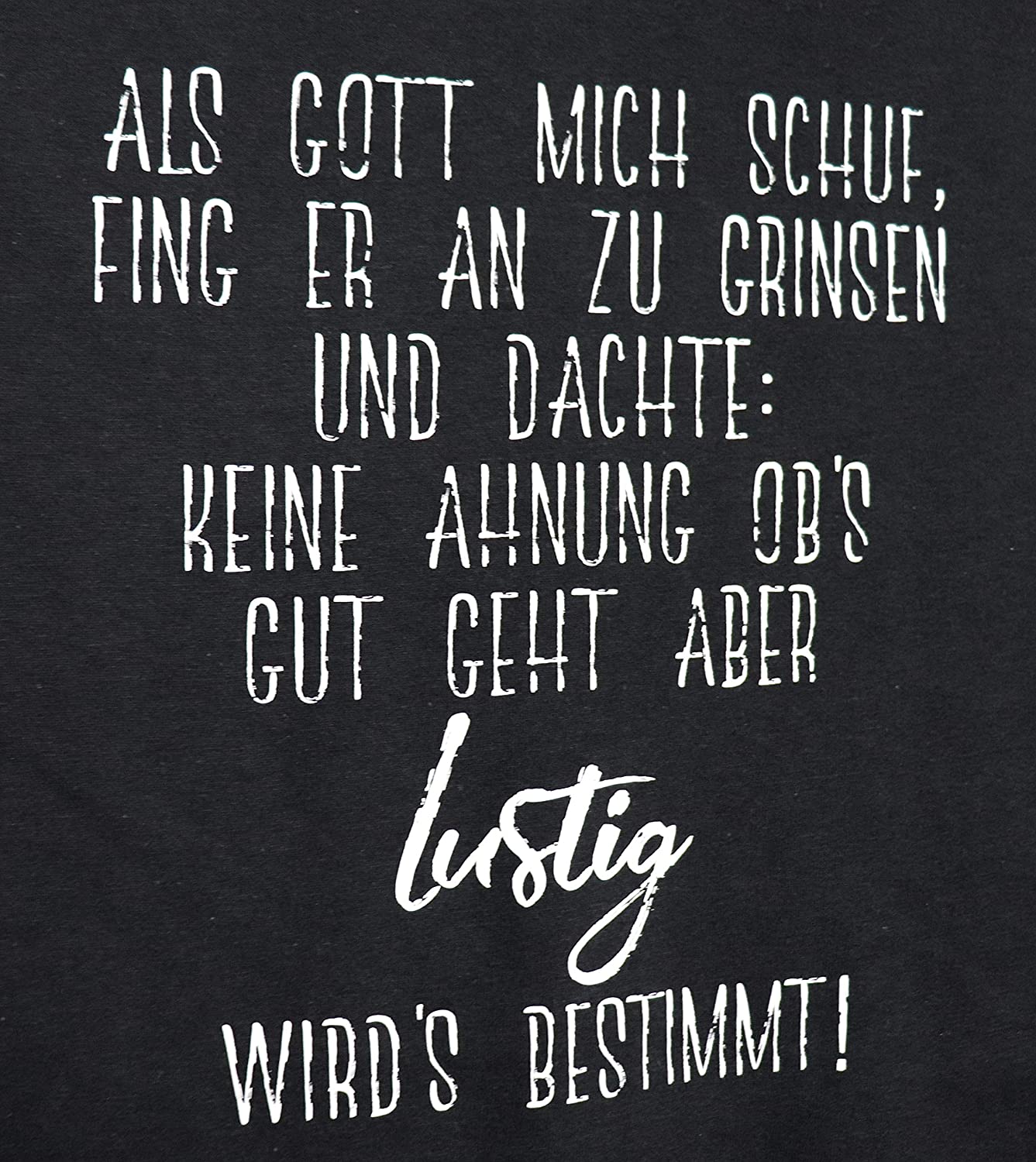 Schwarzes T-Shirt mit weissem Aufdruck Als Gott Mich Schuf fing er an zu Grinsen, Funshirt, lustiges T-Shirt, Geschenk