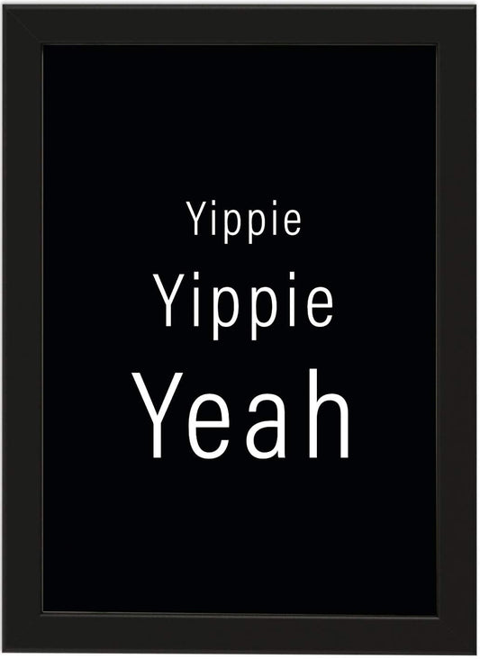 PICSonPAPER Poster DIN A4 Yippie, Yippie, Yeah, gerahmt mit schwarzem Bilderrahmen, Geschenk, Geschenkidee, Geburtstagsgeschenk, Kunstdruck, Typographie (DIN A4 mit schwarzem Rahmen)
