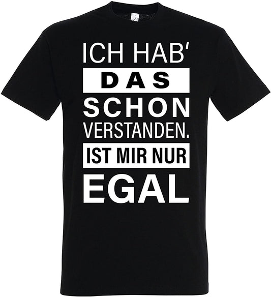 Schwarzes T-Shirt Ich hab' das Schon verstanden. Ist Mir nur egal, Fun-Shirt, Spaß-Shirt, lustiger Spruch