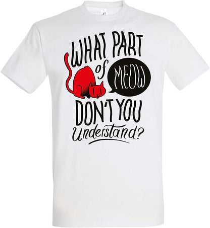 T-Shirt What Part of Meow Don't You Understand?, Illustration, lustiger Spruch Witz, Katzenfan Katzenshirt