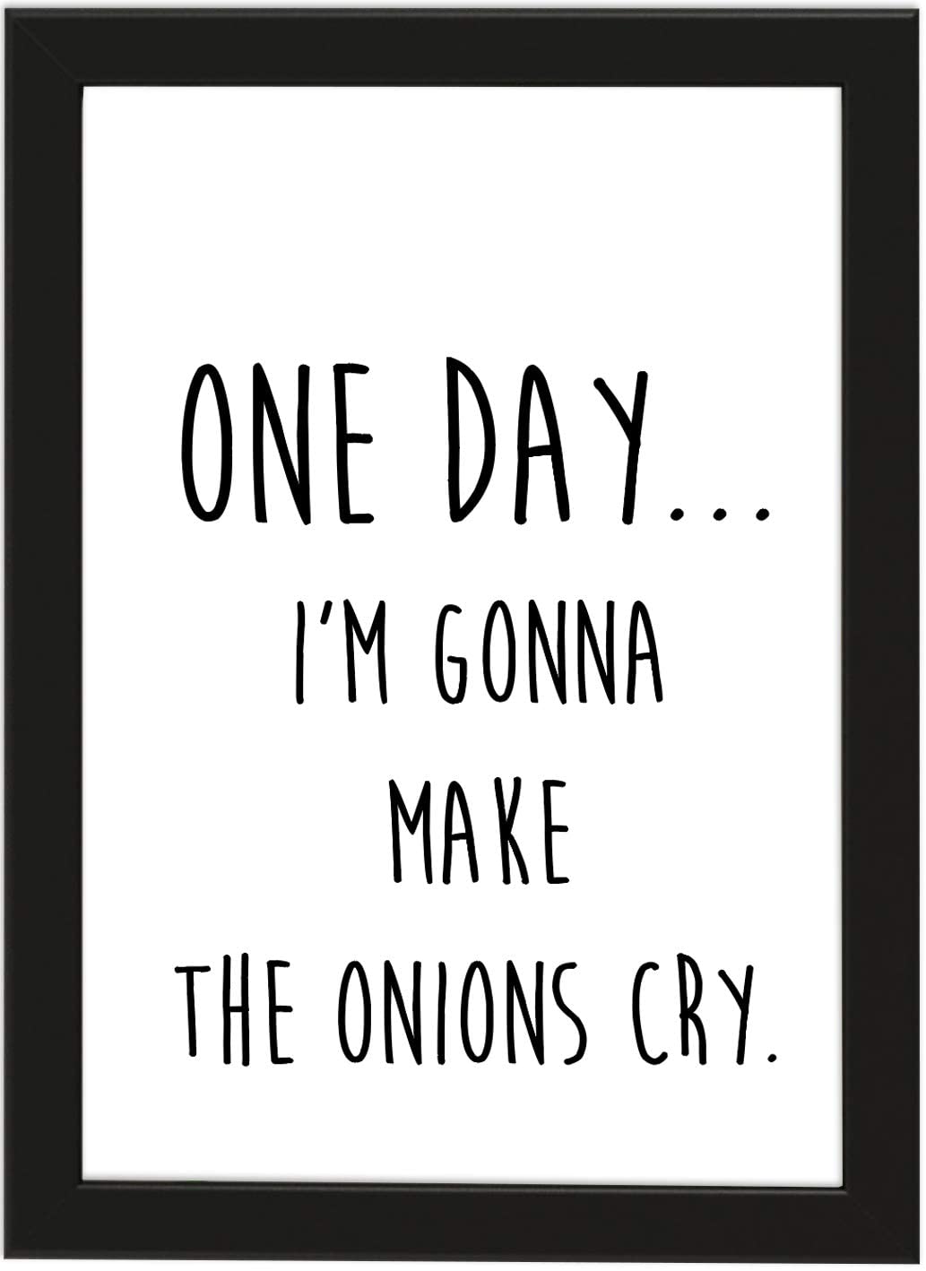 PICSonPAPER Poster DIN A4 One Day. I'm Gonna Make The Onions cry, gerahmt mit schwarzem Bilderrahmen, Geschenk, Geschenkidee, Geburtstagsgeschenk, Poster mit Rahmen, Kunstdruck, Typographie (One Day)