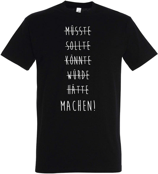 Schwarzes T-Shirt MÜSSTE, SOLLTE, KÖNNTE, WÜRDE, HÄTTE, Machen!, Motivation, Motivationsshirt, Startup, Entrepreneur (S)