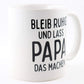 PICSonPAPER Tasse mit Spruch Bleib ruhig und Lass Papa das Machen, Vatertagsgeschenk, Kaffeetasse, Keramiktasse, Tasse mit Spruch, Tasse Papa (Ruhig)