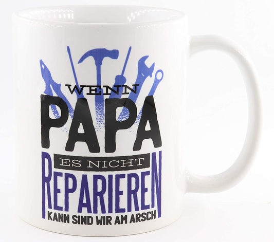 PICSonPAPER Tasse mit Spruch Wenn Papa es Nicht reparieren kann sind wir am Arsch, Vatertagsgeschenk, Kaffeetasse, Keramiktasse, Tasse mit Spruch, Tasse Papa (reparieren)