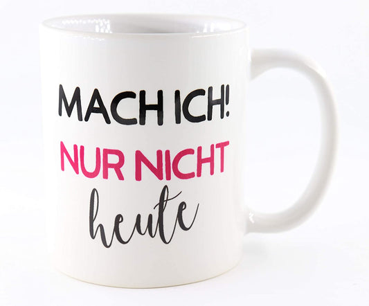 PICSonPAPER Tasse mit Spruch Mach ich! Nur Nicht Heute, Geschenk, Kaffeetasse, Keramiktasse, Tasse mit lustigem Spruch