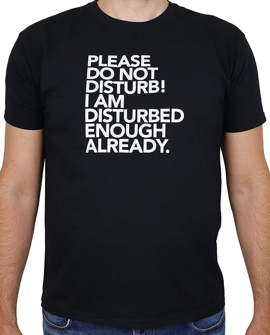 Schwarzes T-Shirt mit weissem Aufdruck Do not Disturb! I am Disturbed Enough Already, Fun-T-hirt, Funshirt